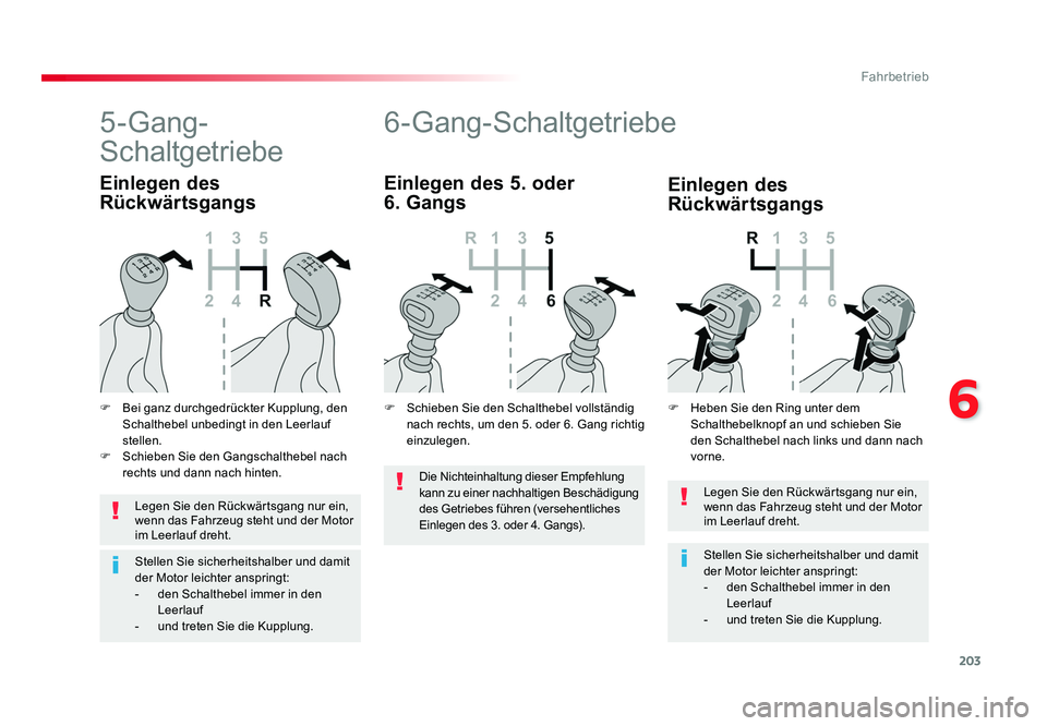 TOYOTA PROACE VERSO 2017  Betriebsanleitungen (in German) 203
6
Fahrbetrieb
Proace_Verso_de_Chap06_conduite_ed01-2016
Legen Sie den Rückwärtsgang nur ein, 
wenn das Fahrzeug steht und der Motor 
im Leerlauf dreht.
Stellen Sie sicherheitshalber und damit 
d