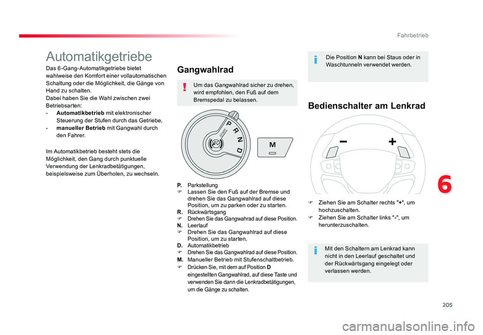 TOYOTA PROACE VERSO 2017  Betriebsanleitungen (in German) 205
6
Fahrbetrieb
Proace_Verso_de_Chap06_conduite_ed01-2016
Automatikgetriebe
Das 6-Gang-Automatikgetriebe bietet 
wahlweise den Komfort einer vollautomatischen 
Schaltung oder die Möglichkeit, die G