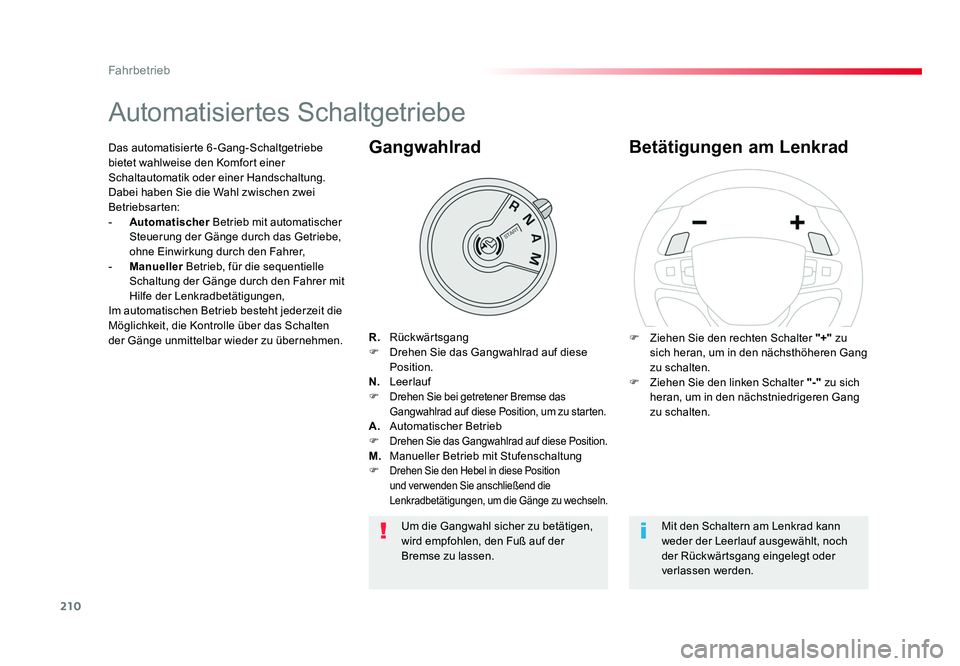 TOYOTA PROACE VERSO 2017  Betriebsanleitungen (in German) 210
Fahrbetrieb
Proace_Verso_de_Chap06_conduite_ed01-2016
Automatisiertes Schaltgetriebe
R.  Rückwärtsgang
F  Drehen Sie das Gangwahlrad auf diese  Position.
N.   Leerlauf
F 
Drehen Sie bei getreten