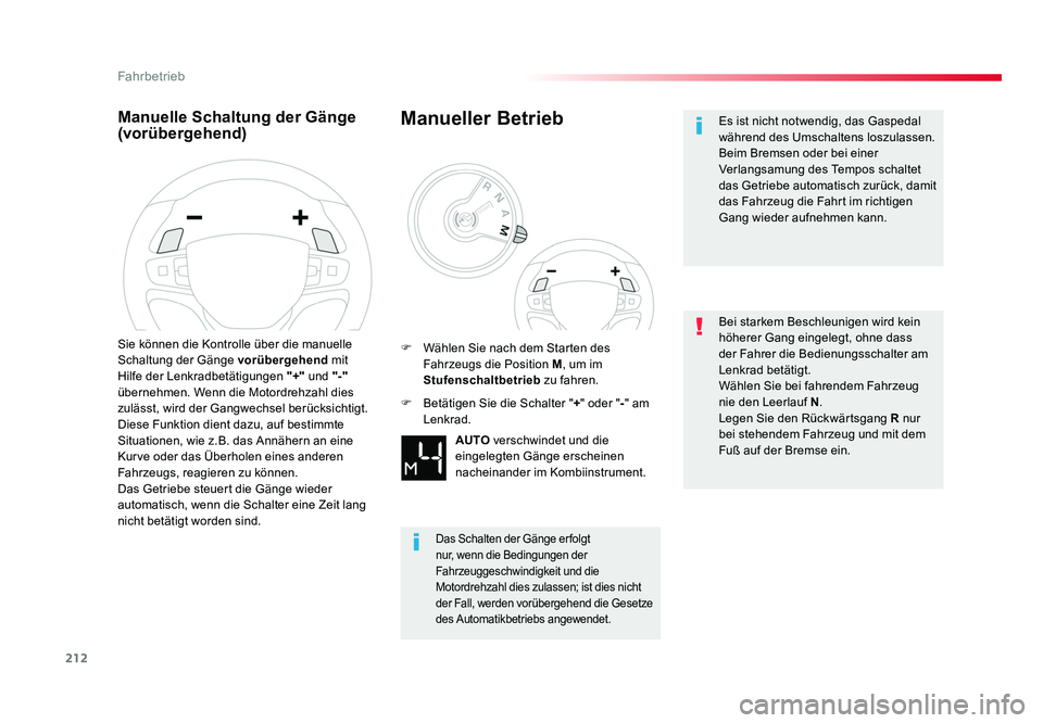 TOYOTA PROACE VERSO 2017  Betriebsanleitungen (in German) 212
Fahrbetrieb
Proace_Verso_de_Chap06_conduite_ed01-2016
Manuelle Schaltung der Gänge 
(vorübergehend)
Sie können die Kontrolle über die manuelle 
Schaltung der Gänge vorübergehend mit 
Hilfe d