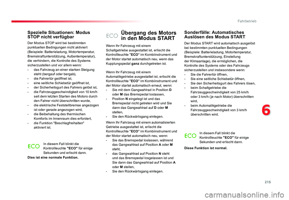 TOYOTA PROACE VERSO 2017  Betriebsanleitungen (in German) 215
6
Fahrbetrieb
Proace_Verso_de_Chap06_conduite_ed01-2016
Übergang des Motors 
in den Modus START
Der Modus START wird automatisch ausgelöst 
bei bestimmten punktuellen Bedingungen 
(Beispiele: Ba