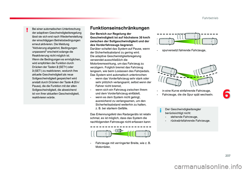 TOYOTA PROACE VERSO 2017 Betriebsanleitungen (in German) 237
6
Fahrbetrieb
Proace_Verso_de_Chap06_conduite_ed01-2016
Bei einer automatischen Unterbrechung
der adaptiven Geschwindigkeitsregelung
lässt sie sich erst nach Wiederherstellung
der einschlägig TOYOTA PROACE VERSO 2017 Betriebsanleitungen (in German) 237
6
Fahrbetrieb
Proace_Verso_de_Chap06_conduite_ed01-2016
Bei einer automatischen Unterbrechung
der adaptiven Geschwindigkeitsregelung
lässt sie sich erst nach Wiederherstellung
der einschlägig