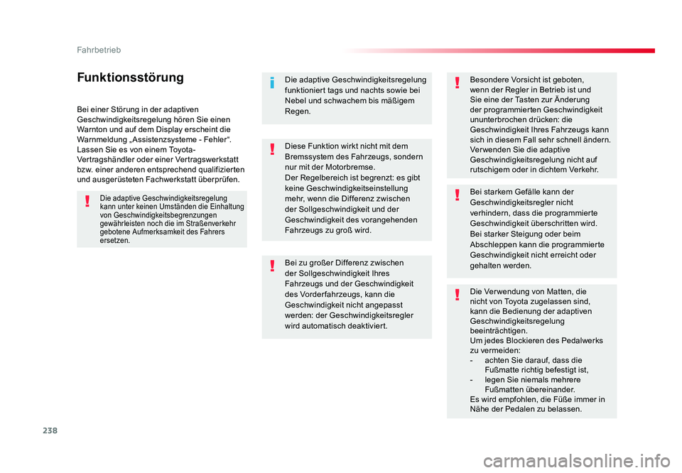 TOYOTA PROACE VERSO 2017 Betriebsanleitungen (in German) 238
Fahrbetrieb
Proace_Verso_de_Chap06_conduite_ed01-2016
Bei einer Störung in der adaptiven
Geschwindigkeitsregelung hören Sie einen
Warnton und auf dem Display erscheint die
Warnmeldung „Assi TOYOTA PROACE VERSO 2017 Betriebsanleitungen (in German) 238
Fahrbetrieb
Proace_Verso_de_Chap06_conduite_ed01-2016
Bei einer Störung in der adaptiven
Geschwindigkeitsregelung hören Sie einen
Warnton und auf dem Display erscheint die
Warnmeldung „Assi