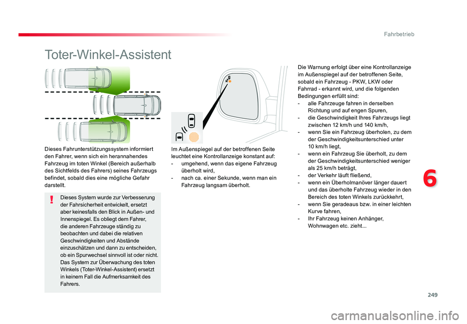 TOYOTA PROACE VERSO 2017 Betriebsanleitungen (in German) 249
6
Fahrbetrieb
Proace_Verso_de_Chap06_conduite_ed01-2016
Toter-Winkel-Assistent
Im Außenspiegel auf der betroffenen Seite
leuchtet eine Kontrollanzeige konstant auf:
- umgehend, wenn das eigene F TOYOTA PROACE VERSO 2017 Betriebsanleitungen (in German) 249
6
Fahrbetrieb
Proace_Verso_de_Chap06_conduite_ed01-2016
Toter-Winkel-Assistent
Im Außenspiegel auf der betroffenen Seite
leuchtet eine Kontrollanzeige konstant auf:
- umgehend, wenn das eigene F