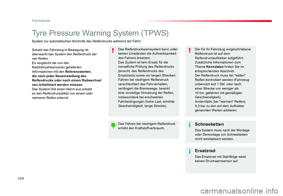 TOYOTA PROACE VERSO 2017  Betriebsanleitungen (in German) 258
Fahrbetrieb
Proace_Verso_de_Chap06_conduite_ed01-2016
Tyre Pressure Warning System (TPWS)
Sobald das Fahrzeug in Bewegung ist, 
überwacht das System den Reifendruck der 
vier Reifen.
Es vergleich