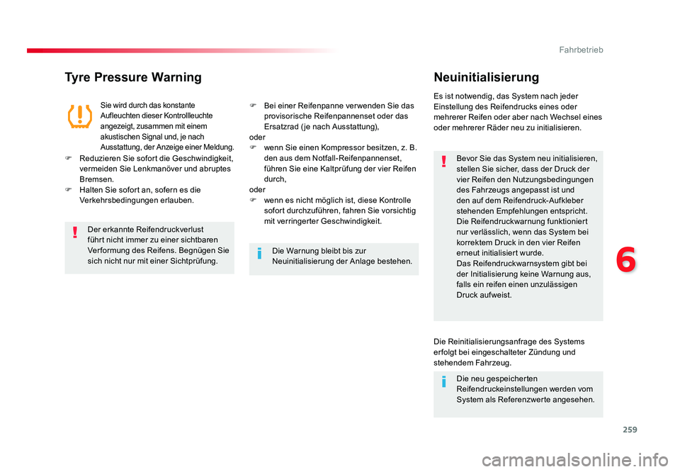 TOYOTA PROACE VERSO 2017  Betriebsanleitungen (in German) 259
6
Fahrbetrieb
Proace_Verso_de_Chap06_conduite_ed01-2016
Tyre Pressure WarningNeuinitialisierung
Bevor Sie das System neu initialisieren, 
stellen Sie sicher, dass der Druck der 
vier Reifen den Nu