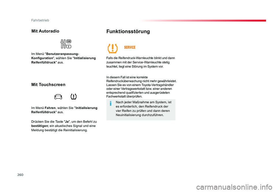 TOYOTA PROACE VERSO 2017  Betriebsanleitungen (in German) 260
Fahrbetrieb
Proace_Verso_de_Chap06_conduite_ed01-2016
Im Menü Fahren, wählen Sie "Initialisierung 
Reifenfülldruck " aus.
Mit Autoradio
Im Menü "Benutzeranpassung-
Konfiguration &#