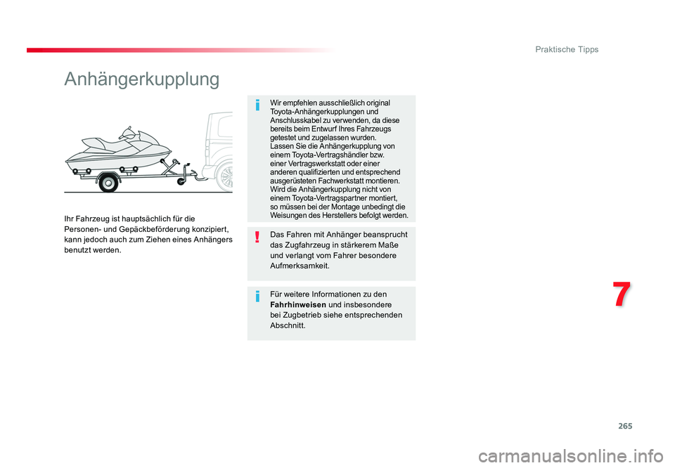 TOYOTA PROACE VERSO 2017 Betriebsanleitungen (in German) 265
7
Praktische Tipps
Proace_Verso_de_Chap07_info-pratiques_ed01-2016
Anhängerkupplung
Wir empfehlen ausschließlich original
Toyota-Anhängerkupplungen und
Anschlusskabel zu verwenden, da diese
TOYOTA PROACE VERSO 2017 Betriebsanleitungen (in German) 265
7
Praktische Tipps
Proace_Verso_de_Chap07_info-pratiques_ed01-2016
Anhängerkupplung
Wir empfehlen ausschließlich original
Toyota-Anhängerkupplungen und
Anschlusskabel zu verwenden, da diese