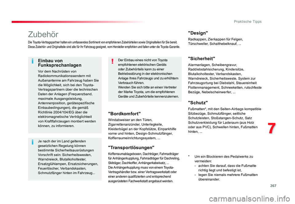TOYOTA PROACE VERSO 2017 Betriebsanleitungen (in German) 267
7
Praktische Tipps
Proace_Verso_de_Chap07_info-pratiques_ed01-2016
Zubehör
Die Toyota-Vertragspartner halten ein umfassendes Sortiment von empfohlenen Zubehörteilen sowie Originalteilen für Sie TOYOTA PROACE VERSO 2017 Betriebsanleitungen (in German) 267
7
Praktische Tipps
Proace_Verso_de_Chap07_info-pratiques_ed01-2016
Zubehör
Die Toyota-Vertragspartner halten ein umfassendes Sortiment von empfohlenen Zubehörteilen sowie Originalteilen für Sie