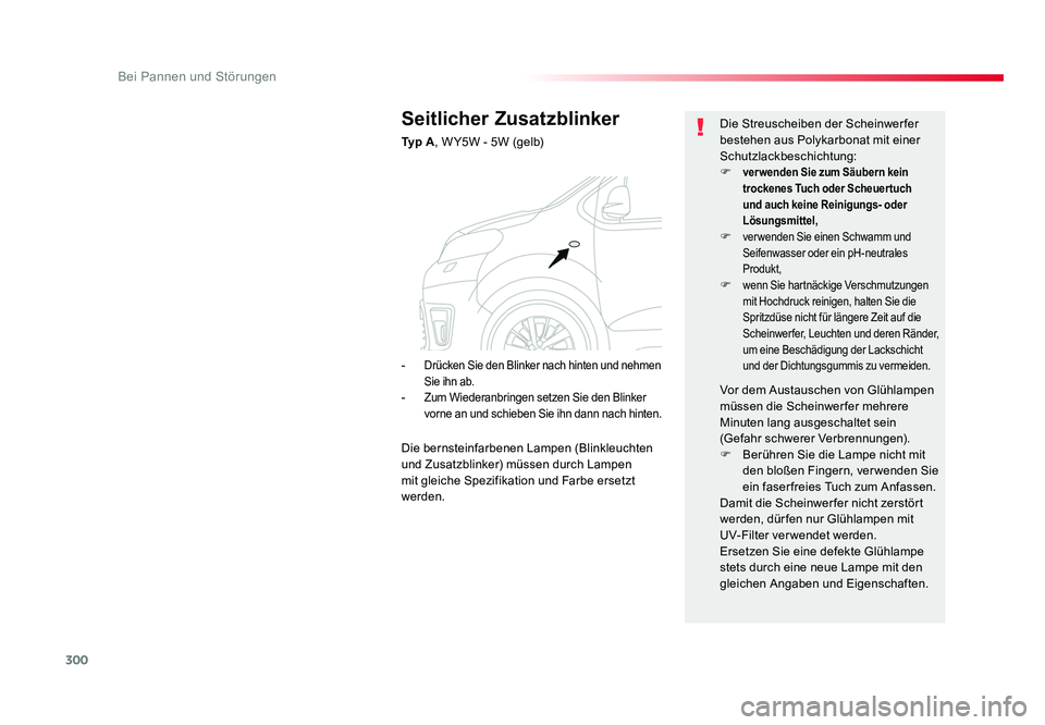 TOYOTA PROACE VERSO 2017  Betriebsanleitungen (in German) 300
Bei Pannen und Störungen
Proace_Verso_de_Chap08_En-cas-de-panne_ed01-2016
Seitlicher Zusatzblinker
Ty p  A, W Y5W - 5W (gelb) Die Streuscheiben der Scheinwerfer 
bestehen aus Polykarbonat mit ein