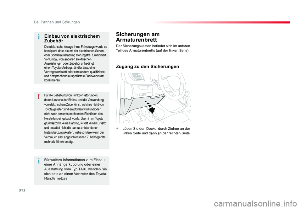 TOYOTA PROACE VERSO 2017  Betriebsanleitungen (in German) 312
Bei Pannen und Störungen
Proace_Verso_de_Chap08_En-cas-de-panne_ed01-2016
Für die Behebung von Funktionsstörungen, 
deren Ursache der Einbau und die Verwendung 
von elektrischem Zubehör ist, w