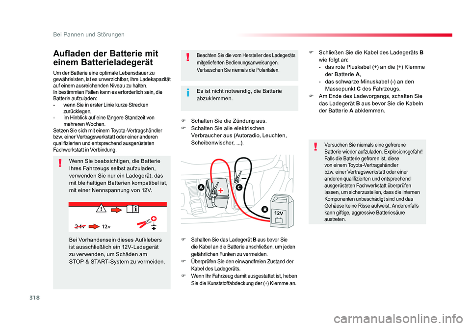 TOYOTA PROACE VERSO 2017  Betriebsanleitungen (in German) 318
Bei Pannen und Störungen
Proace_Verso_de_Chap08_En-cas-de-panne_ed01-2016
Um der Batterie eine optimale Lebensdauer zu 
gewährleisten, ist es unverzichtbar, ihre Ladekapazität 
auf einem ausrei