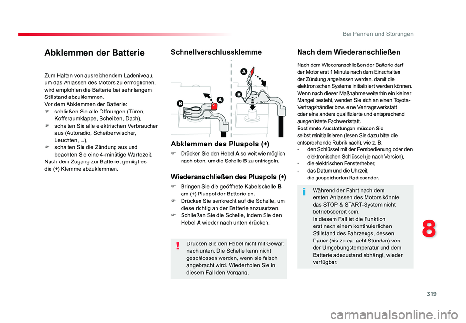 TOYOTA PROACE VERSO 2017  Betriebsanleitungen (in German) 319
8
Bei Pannen und Störungen
Proace_Verso_de_Chap08_En-cas-de-panne_ed01-2016
Drücken Sie den Hebel nicht mit Gewalt 
nach unten. Die Schelle kann nicht 
geschlossen werden, wenn sie falsch 
angeb
