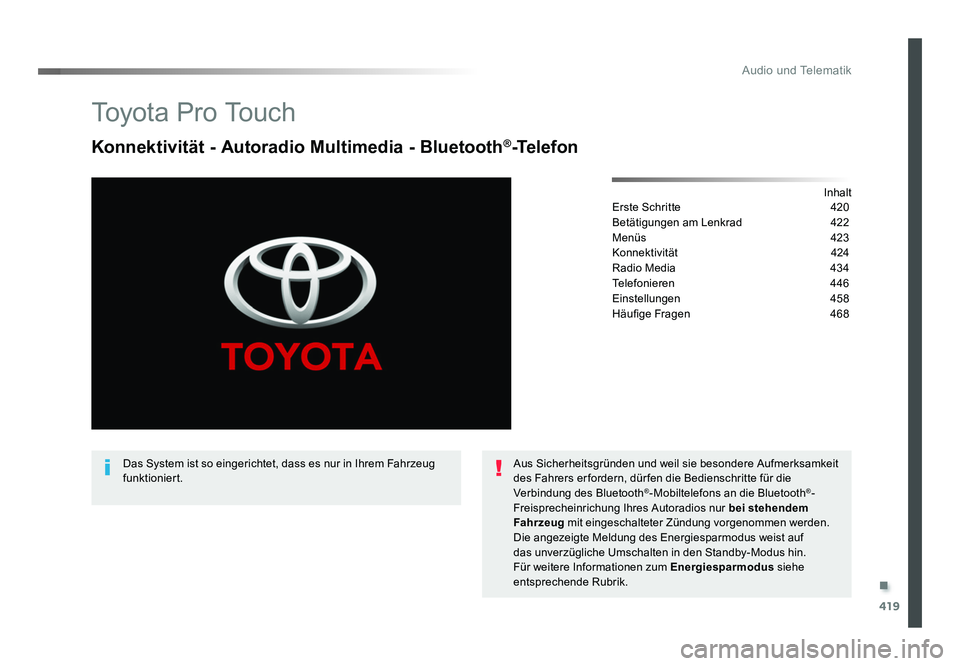 TOYOTA PROACE VERSO 2017  Betriebsanleitungen (in German) .
419
Audio und Telematik
Proace_Verso_de_Chap10c_RCC-1_ed01-2016
To y o t a  P r o  To u c h
Konnektivität - Autoradio Multimedia - Bluetooth®-Telefon
Inhalt
Erste Schritte   420
Betätigungen am L
