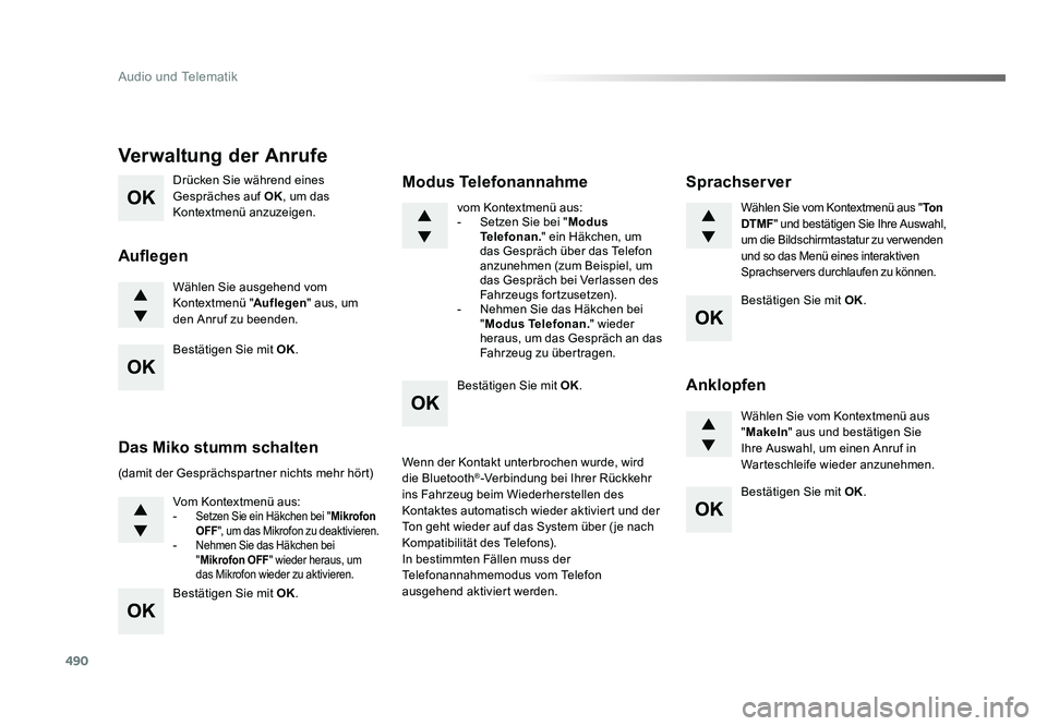 TOYOTA PROACE VERSO 2017  Betriebsanleitungen (in German) 490
Audio und Telematik
Proace_Verso_de_Chap10d_RD6_ed01-2016
Drücken Sie während eines 
Gespräches auf OK, um das 
Kontextmenü anzuzeigen.
Wählen Sie ausgehend vom 
Kontextmenü " Auflegen&#