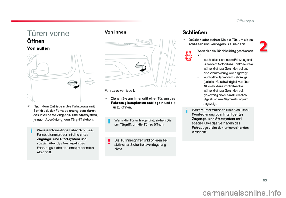 TOYOTA PROACE VERSO 2017 Betriebsanleitungen (in German) 65
2
Öffnungen
Proace_Verso_de_Chap02_ouvertures_ed01-2016
Türen vorne
Öffnen
Von außen
F Ziehen Sie am Innengriff einer Tür, um das Fahrzeug komplett zu entriegeln und die
Tür zu öffnen,
F TOYOTA PROACE VERSO 2017 Betriebsanleitungen (in German) 65
2
Öffnungen
Proace_Verso_de_Chap02_ouvertures_ed01-2016
Türen vorne
Öffnen
Von außen
F Ziehen Sie am Innengriff einer Tür, um das Fahrzeug komplett zu entriegeln und die
Tür zu öffnen,
F
