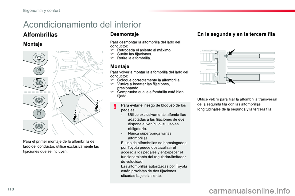 TOYOTA PROACE VERSO 2017 Manual del propietario (in Spanish) 110
ProaceVerso_es_Chap03_ergonomie-et-confort_ed01-2016
Alfombrillas
Para el primer montaje de la alfombrilla del lado del conductor, utilice exclusivamente las fijaciones que se incluyen.
Montaje
De TOYOTA PROACE VERSO 2017 Manual del propietario (in Spanish) 110
ProaceVerso_es_Chap03_ergonomie-et-confort_ed01-2016
Alfombrillas
Para el primer montaje de la alfombrilla del lado del conductor, utilice exclusivamente las fijaciones que se incluyen.
Montaje
De