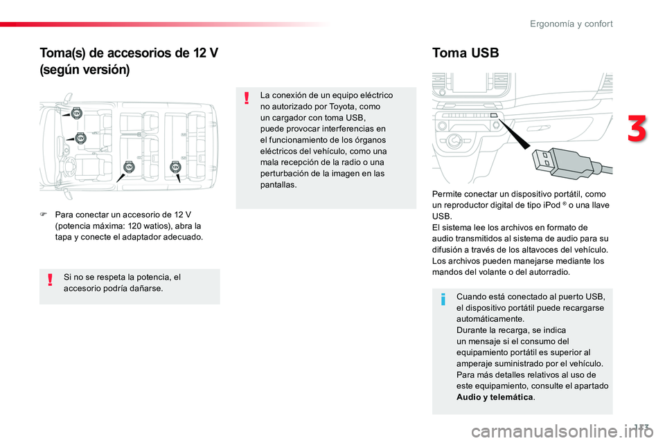 TOYOTA PROACE VERSO 2017 Manual del propietario (in Spanish) 113
ProaceVerso_es_Chap03_ergonomie-et-confort_ed01-2016
Toma(s) de accesorios de 12 V
(según versión)
Toma USB
F Para conectar un accesorio de 12 V (potencia máxima: 120 watios), abra la tapa y co TOYOTA PROACE VERSO 2017 Manual del propietario (in Spanish) 113
ProaceVerso_es_Chap03_ergonomie-et-confort_ed01-2016
Toma(s) de accesorios de 12 V
(según versión)
Toma USB
F Para conectar un accesorio de 12 V (potencia máxima: 120 watios), abra la tapa y co