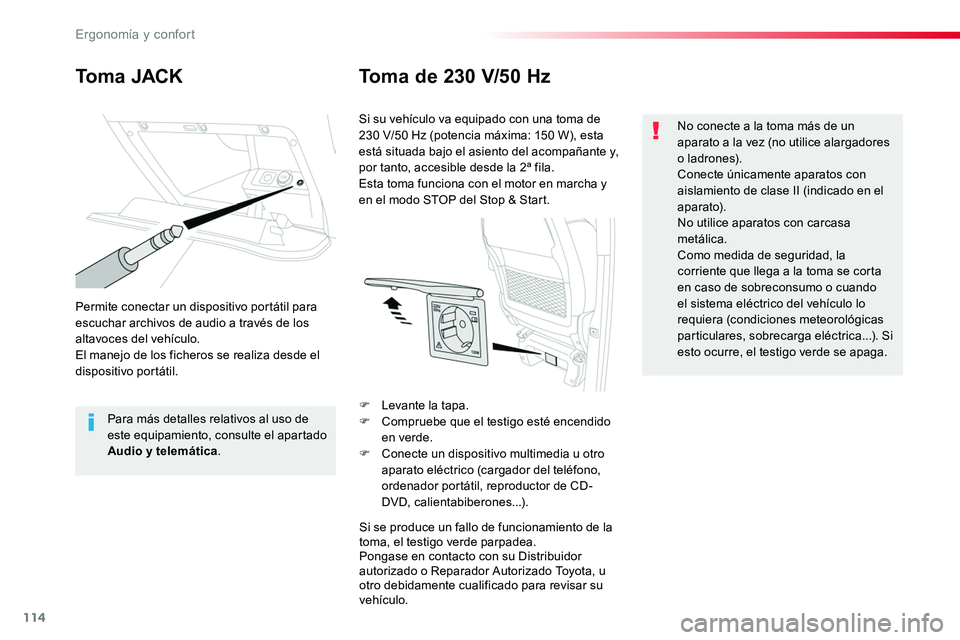 TOYOTA PROACE VERSO 2017 Manual del propietario (in Spanish) 114
ProaceVerso_es_Chap03_ergonomie-et-confort_ed01-2016
Toma JACKToma de 230 V/50 Hz
Permite conectar un dispositivo portátil para escuchar archivos de audio a través de los altavoces del vehículo TOYOTA PROACE VERSO 2017 Manual del propietario (in Spanish) 114
ProaceVerso_es_Chap03_ergonomie-et-confort_ed01-2016
Toma JACKToma de 230 V/50 Hz
Permite conectar un dispositivo portátil para escuchar archivos de audio a través de los altavoces del vehículo