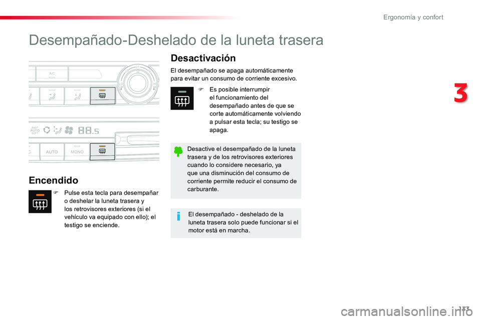 TOYOTA PROACE VERSO 2017  Manual del propietario (in Spanish) 133
ProaceVerso_es_Chap03_ergonomie-et-confort_ed01-2016
Desempañado-Deshelado de la luneta trasera
Encendido
Desactivación
F Pulse esta tecla para desempañar o deshelar la luneta trasera y los ret