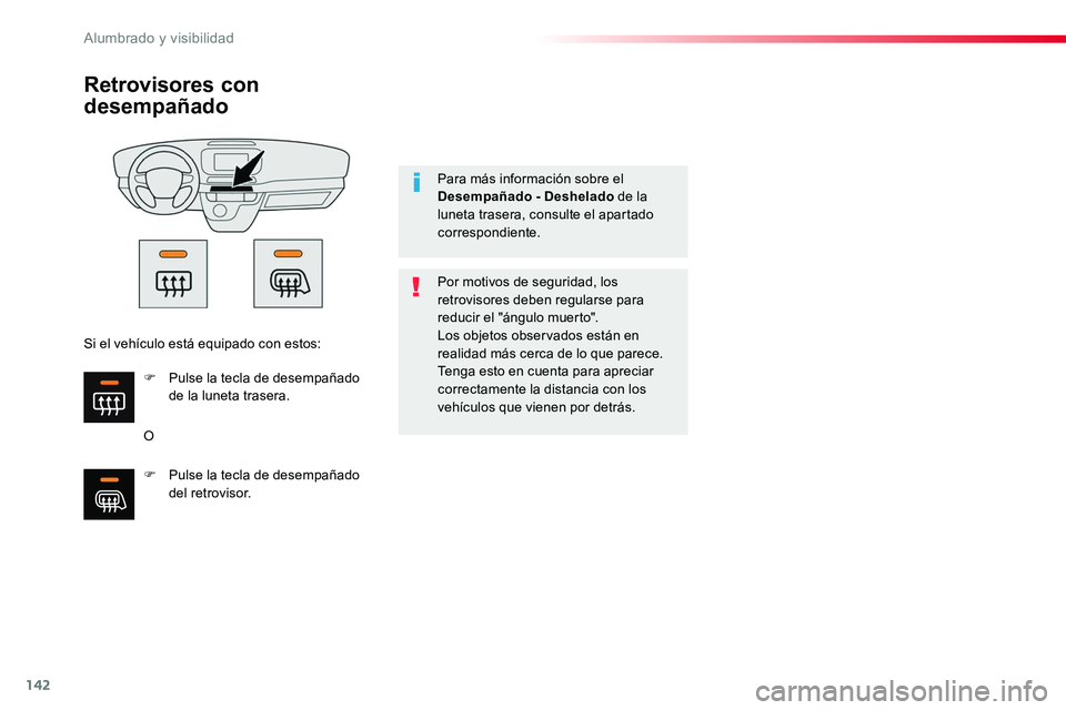 TOYOTA PROACE VERSO 2017  Manual del propietario (in Spanish) 142
ProaceVerso_es_Chap04_eclairage-et-visibilite_ed01-2016
Retrovisores con 
desempañado
O
Por motivos de seguridad, los retrovisores deben regularse para reducir el "ángulo muerto".Los obj