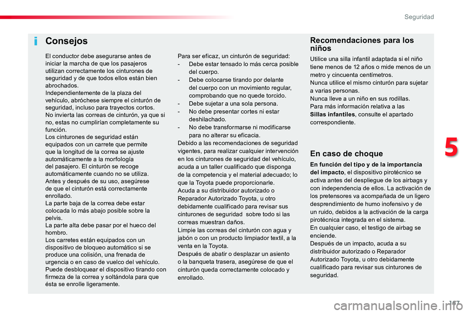TOYOTA PROACE VERSO 2017 Manual del propietario (in Spanish) 167
ProaceVerso_es_Chap05_securite_ed01-2016
Consejos
En caso de choque
En función del tipo y de la impor tancia del impacto, el dispositivo pirotécnico se activa antes del despliegue de los airbags TOYOTA PROACE VERSO 2017 Manual del propietario (in Spanish) 167
ProaceVerso_es_Chap05_securite_ed01-2016
Consejos
En caso de choque
En función del tipo y de la impor tancia del impacto, el dispositivo pirotécnico se activa antes del despliegue de los airbags
