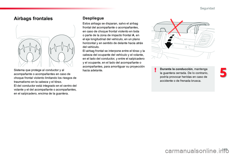 TOYOTA PROACE VERSO 2017 Manual del propietario (in Spanish) 169
ProaceVerso_es_Chap05_securite_ed01-2016
Airbags frontalesDespliegue
Estos airbags se disparan, salvo el airbag frontal del acompañante o acompañantes, en caso de choque frontal violento en toda TOYOTA PROACE VERSO 2017 Manual del propietario (in Spanish) 169
ProaceVerso_es_Chap05_securite_ed01-2016
Airbags frontalesDespliegue
Estos airbags se disparan, salvo el airbag frontal del acompañante o acompañantes, en caso de choque frontal violento en toda