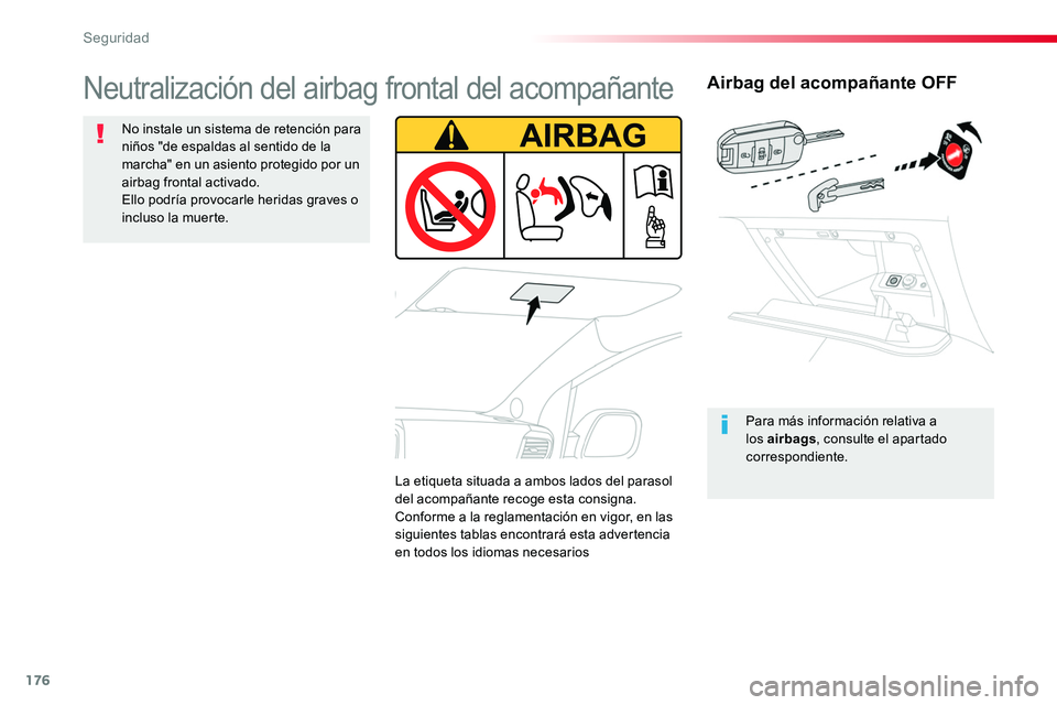 TOYOTA PROACE VERSO 2017  Manual del propietario (in Spanish) 176
ProaceVerso_es_Chap05_securite_ed01-2016
Airbag del acompañante OFF
Para más información relativa a los airbags, consulte el apartado correspondiente.
Neutralización del airbag frontal del aco