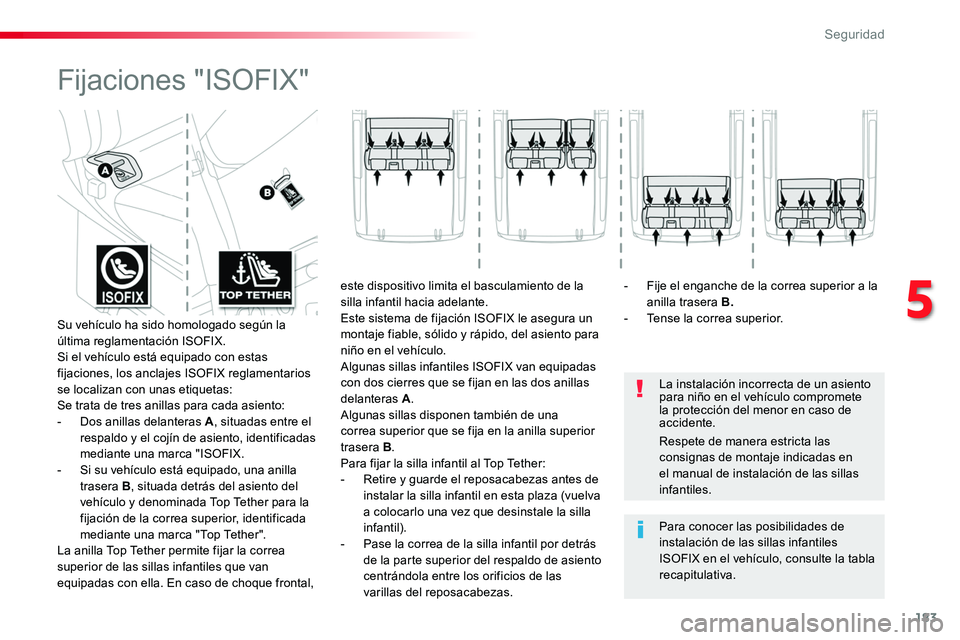 TOYOTA PROACE VERSO 2017 Manual del propietario (in Spanish) 183
ProaceVerso_es_Chap05_securite_ed01-2016
Fijaciones "ISOFIX"
La instalación incorrecta de un asiento para niño en el vehículo compromete la protección del menor en caso de accidente.
P TOYOTA PROACE VERSO 2017 Manual del propietario (in Spanish) 183
ProaceVerso_es_Chap05_securite_ed01-2016
Fijaciones "ISOFIX"
La instalación incorrecta de un asiento para niño en el vehículo compromete la protección del menor en caso de accidente.
P