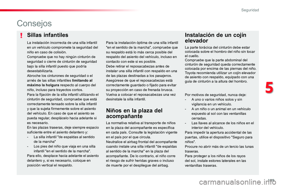 TOYOTA PROACE VERSO 2017 Manual del propietario (in Spanish) 189
ProaceVerso_es_Chap05_securite_ed01-2016
Sillas infantilesInstalación de un cojín
elevador
Consejos
La normativa relativa al transporte de niños en la plaza del acompañante es específica en TOYOTA PROACE VERSO 2017 Manual del propietario (in Spanish) 189
ProaceVerso_es_Chap05_securite_ed01-2016
Sillas infantilesInstalación de un cojín
elevador
Consejos
La normativa relativa al transporte de niños en la plaza del acompañante es específica en