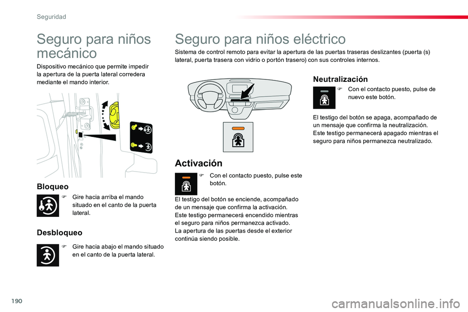 TOYOTA PROACE VERSO 2017 Manual del propietario (in Spanish) 190
ProaceVerso_es_Chap05_securite_ed01-2016
Seguro para niños
mecánico
Bloqueo
Desbloqueo
Dispositivo mecánico que permite impedir la apertura de la puerta lateral corredera mediante el mando int TOYOTA PROACE VERSO 2017 Manual del propietario (in Spanish) 190
ProaceVerso_es_Chap05_securite_ed01-2016
Seguro para niños
mecánico
Bloqueo
Desbloqueo
Dispositivo mecánico que permite impedir la apertura de la puerta lateral corredera mediante el mando int