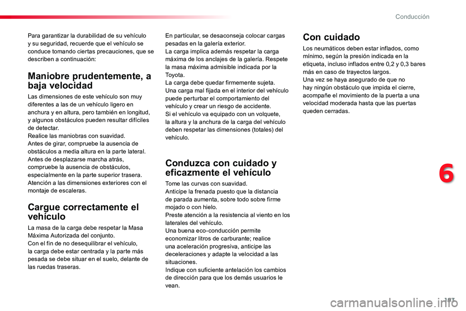 TOYOTA PROACE VERSO 2017 Manual del propietario (in Spanish) 193
ProaceVerso_es_Chap06_conduite_ed01-2016
Para garantizar la durabilidad de su vehículo y su seguridad, recuerde que el vehículo se conduce tomando ciertas precauciones, que se describen a contin TOYOTA PROACE VERSO 2017 Manual del propietario (in Spanish) 193
ProaceVerso_es_Chap06_conduite_ed01-2016
Para garantizar la durabilidad de su vehículo y su seguridad, recuerde que el vehículo se conduce tomando ciertas precauciones, que se describen a contin