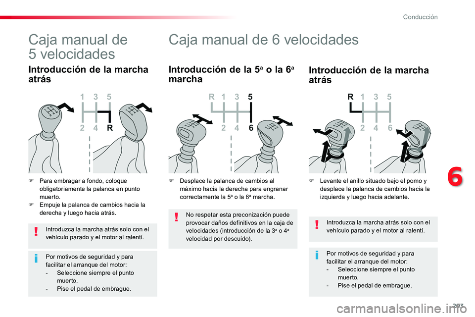TOYOTA PROACE VERSO 2017 Manual del propietario (in Spanish) 203
ProaceVerso_es_Chap06_conduite_ed01-2016
Introduzca la marcha atrás solo con el vehículo parado y el motor al ralentí.
Por motivos de seguridad y para facilitar el arranque del motor:- Selecci TOYOTA PROACE VERSO 2017 Manual del propietario (in Spanish) 203
ProaceVerso_es_Chap06_conduite_ed01-2016
Introduzca la marcha atrás solo con el vehículo parado y el motor al ralentí.
Por motivos de seguridad y para facilitar el arranque del motor:- Selecci