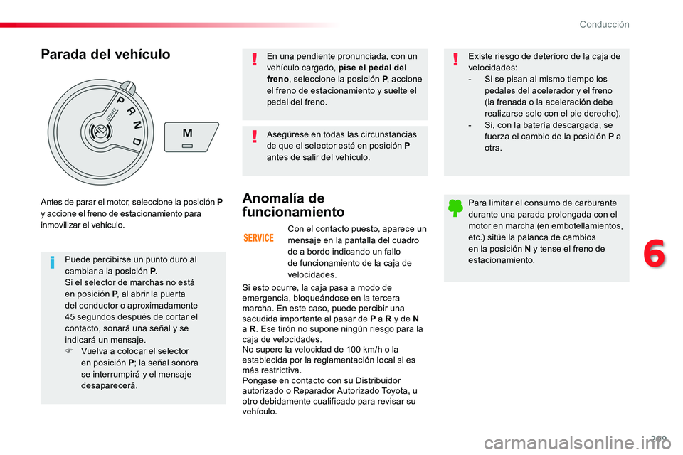 TOYOTA PROACE VERSO 2017 Manual del propietario (in Spanish) 209
ProaceVerso_es_Chap06_conduite_ed01-2016
Con el contacto puesto, aparece un mensaje en la pantalla del cuadro de a bordo indicando un fallo de funcionamiento de la caja de velocidades.
Anomalía d TOYOTA PROACE VERSO 2017 Manual del propietario (in Spanish) 209
ProaceVerso_es_Chap06_conduite_ed01-2016
Con el contacto puesto, aparece un mensaje en la pantalla del cuadro de a bordo indicando un fallo de funcionamiento de la caja de velocidades.
Anomalía d