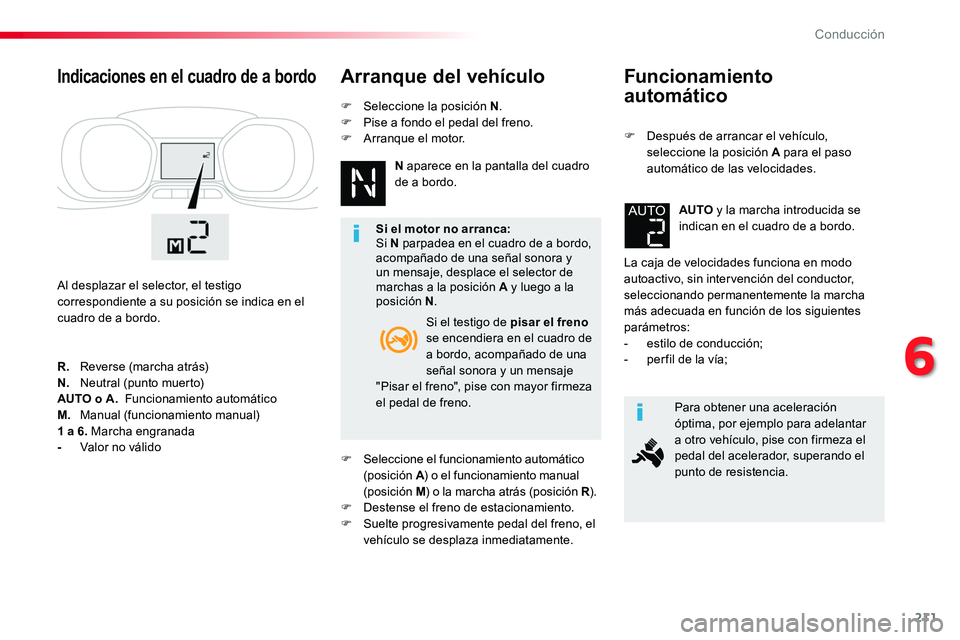 TOYOTA PROACE VERSO 2017 Manual del propietario (in Spanish) 211
ProaceVerso_es_Chap06_conduite_ed01-2016
Funcionamiento
automático
F Después de arrancar el vehículo, seleccione la posición A para el paso automático de las velocidades.
La caja de velocid TOYOTA PROACE VERSO 2017 Manual del propietario (in Spanish) 211
ProaceVerso_es_Chap06_conduite_ed01-2016
Funcionamiento
automático
F Después de arrancar el vehículo, seleccione la posición A para el paso automático de las velocidades.
La caja de velocid