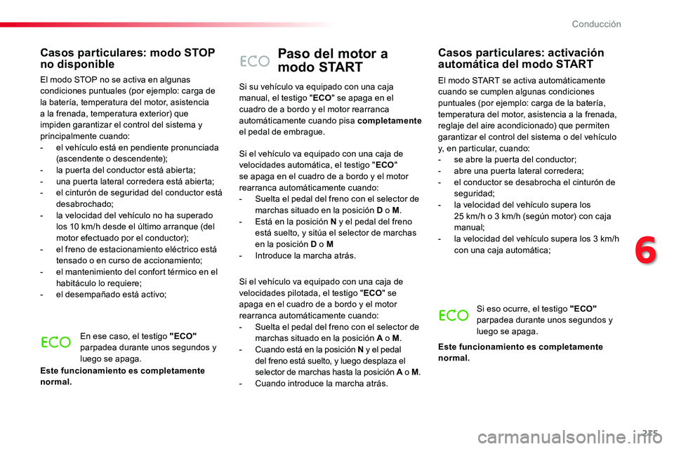 TOYOTA PROACE VERSO 2017 Manual del propietario (in Spanish) 215
ProaceVerso_es_Chap06_conduite_ed01-2016
Paso del motor a
modo START
El modo START se activa automáticamente cuando se cumplen algunas condiciones puntuales (por ejemplo: carga de la batería, t TOYOTA PROACE VERSO 2017 Manual del propietario (in Spanish) 215
ProaceVerso_es_Chap06_conduite_ed01-2016
Paso del motor a
modo START
El modo START se activa automáticamente cuando se cumplen algunas condiciones puntuales (por ejemplo: carga de la batería, t