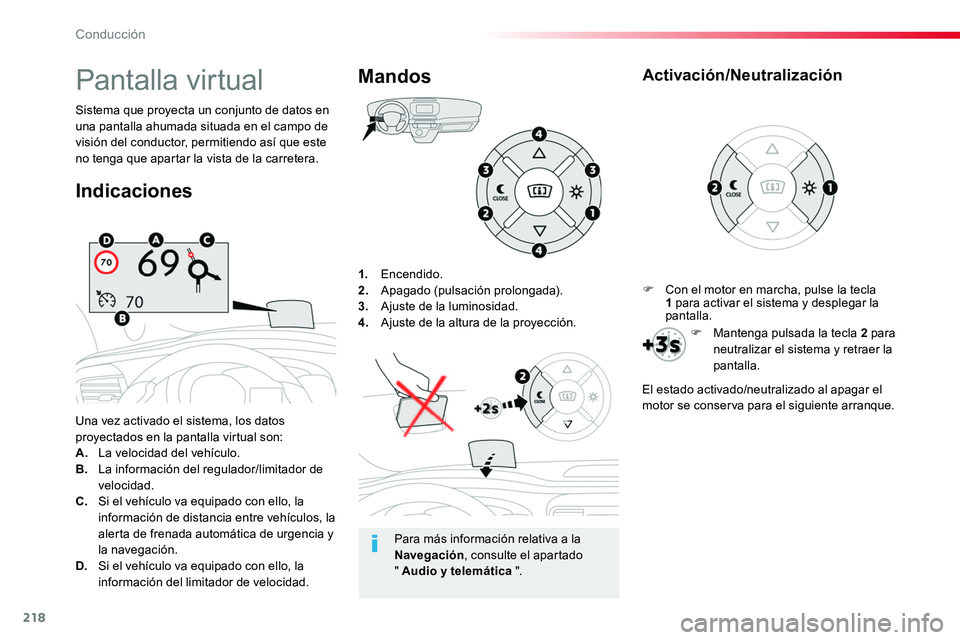 TOYOTA PROACE VERSO 2017 Manual del propietario (in Spanish) 218
ProaceVerso_es_Chap06_conduite_ed01-2016
1. Encendido.2. Apagado (pulsación prolongada).3. Ajuste de la luminosidad.4. Ajuste de la altura de la proyección.
Una vez activado el sistema, los dat TOYOTA PROACE VERSO 2017 Manual del propietario (in Spanish) 218
ProaceVerso_es_Chap06_conduite_ed01-2016
1. Encendido.2. Apagado (pulsación prolongada).3. Ajuste de la luminosidad.4. Ajuste de la altura de la proyección.
Una vez activado el sistema, los dat