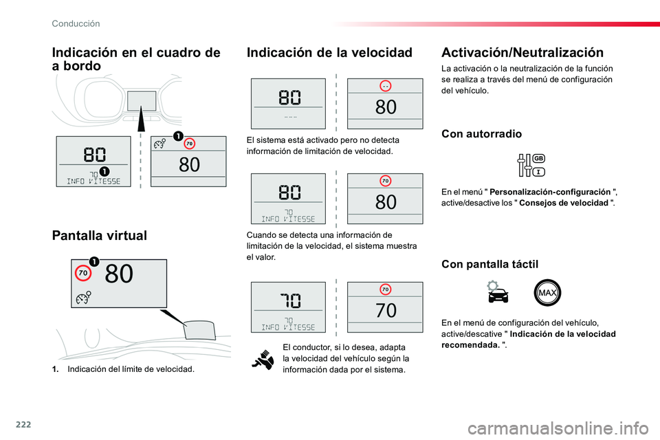 TOYOTA PROACE VERSO 2017  Manual del propietario (in Spanish) 222
ProaceVerso_es_Chap06_conduite_ed01-2016
El sistema está activado pero no detecta información de limitación de velocidad.
El conductor, si lo desea, adapta la velocidad del vehículo según la 