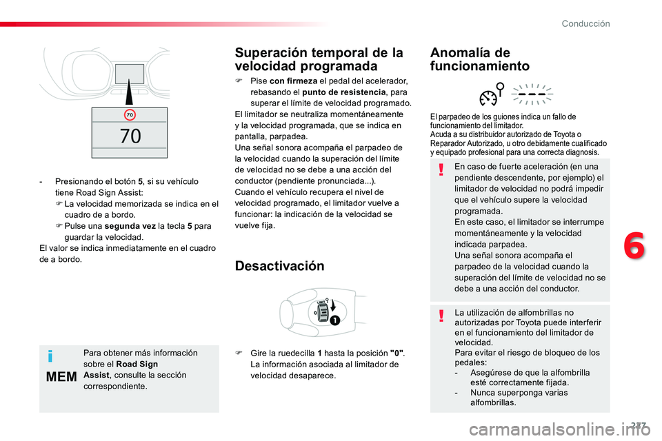 TOYOTA PROACE VERSO 2017 Manual del propietario (in Spanish) 227
MEM
ProaceVerso_es_Chap06_conduite_ed01-2016
En caso de fuerte aceleración (en una pendiente descendente, por ejemplo) el limitador de velocidad no podrá impedir que el vehículo supere la veloc TOYOTA PROACE VERSO 2017 Manual del propietario (in Spanish) 227
MEM
ProaceVerso_es_Chap06_conduite_ed01-2016
En caso de fuerte aceleración (en una pendiente descendente, por ejemplo) el limitador de velocidad no podrá impedir que el vehículo supere la veloc