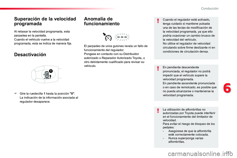 TOYOTA PROACE VERSO 2017 Manual del propietario (in Spanish) 231
ProaceVerso_es_Chap06_conduite_ed01-2016
Superación de la velocidad
programada
Al rebasar la velocidad programada, esta parpadea en la pantalla.Cuando el vehículo vuelve a la velocidad programa TOYOTA PROACE VERSO 2017 Manual del propietario (in Spanish) 231
ProaceVerso_es_Chap06_conduite_ed01-2016
Superación de la velocidad
programada
Al rebasar la velocidad programada, esta parpadea en la pantalla.Cuando el vehículo vuelve a la velocidad programa