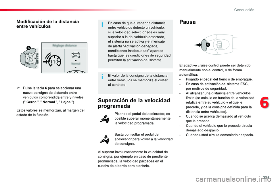 TOYOTA PROACE VERSO 2017 Manual del propietario (in Spanish) 235
ProaceVerso_es_Chap06_conduite_ed01-2016
Estos valores se memorizan, al margen del estado de la función.
F Pulse la tecla 6 para seleccionar una nueva consigna de distancia entre vehículos compr TOYOTA PROACE VERSO 2017 Manual del propietario (in Spanish) 235
ProaceVerso_es_Chap06_conduite_ed01-2016
Estos valores se memorizan, al margen del estado de la función.
F Pulse la tecla 6 para seleccionar una nueva consigna de distancia entre vehículos compr