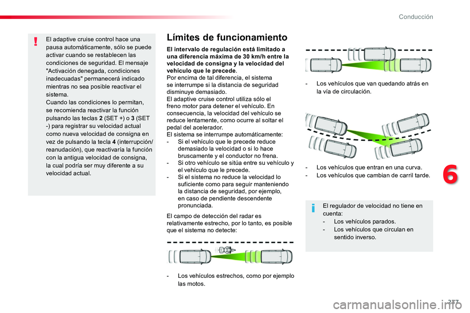 TOYOTA PROACE VERSO 2017 Manual del propietario (in Spanish) 237
ProaceVerso_es_Chap06_conduite_ed01-2016
El adaptive cruise control hace una pausa automáticamente, sólo se puede activar cuando se restablecen las condiciones de seguridad. El mensaje "Acti TOYOTA PROACE VERSO 2017 Manual del propietario (in Spanish) 237
ProaceVerso_es_Chap06_conduite_ed01-2016
El adaptive cruise control hace una pausa automáticamente, sólo se puede activar cuando se restablecen las condiciones de seguridad. El mensaje "Acti