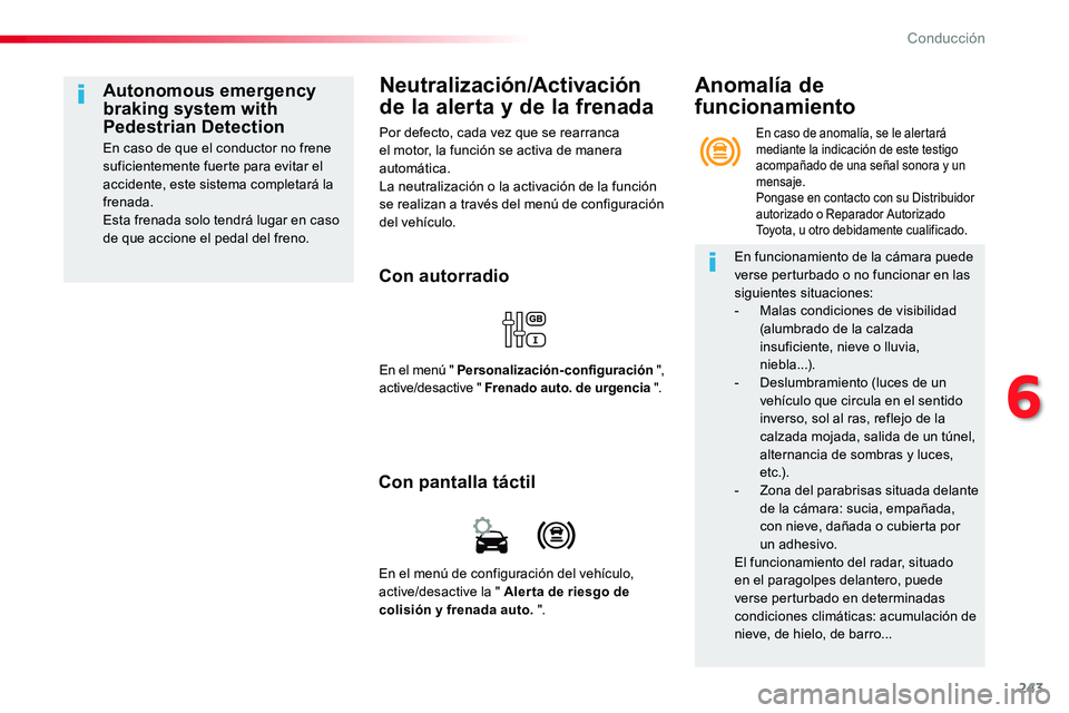 TOYOTA PROACE VERSO 2017 Manual del propietario (in Spanish) 243
ProaceVerso_es_Chap06_conduite_ed01-2016
Neutralización/Activación
de la alerta y de la frenada
Por defecto, cada vez que se rearranca el motor, la función se activa de manera automática.La n TOYOTA PROACE VERSO 2017 Manual del propietario (in Spanish) 243
ProaceVerso_es_Chap06_conduite_ed01-2016
Neutralización/Activación
de la alerta y de la frenada
Por defecto, cada vez que se rearranca el motor, la función se activa de manera automática.La n