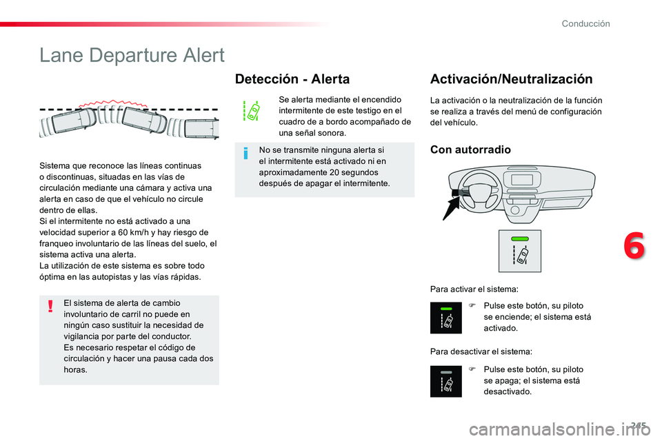 TOYOTA PROACE VERSO 2017 Manual del propietario (in Spanish) 245
ProaceVerso_es_Chap06_conduite_ed01-2016
Lane Departure Alert
Con autorradio
Activación/Neutralización
F Pulse este botón, su piloto se enciende; el sistema está activado.
F Pulse este botón, TOYOTA PROACE VERSO 2017 Manual del propietario (in Spanish) 245
ProaceVerso_es_Chap06_conduite_ed01-2016
Lane Departure Alert
Con autorradio
Activación/Neutralización
F Pulse este botón, su piloto se enciende; el sistema está activado.
F Pulse este botón,
