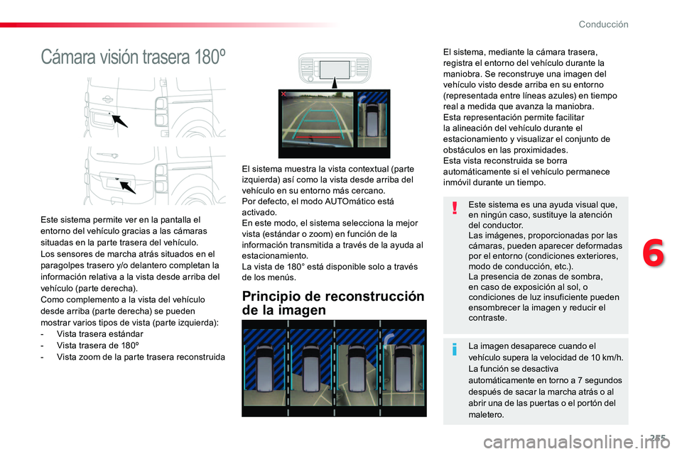 TOYOTA PROACE VERSO 2017 Manual del propietario (in Spanish) 255
ProaceVerso_es_Chap06_conduite_ed01-2016
Cámara visión trasera 180º
Este sistema permite ver en la pantalla el entorno del vehículo gracias a las cámaras situadas en la parte trasera del veh TOYOTA PROACE VERSO 2017 Manual del propietario (in Spanish) 255
ProaceVerso_es_Chap06_conduite_ed01-2016
Cámara visión trasera 180º
Este sistema permite ver en la pantalla el entorno del vehículo gracias a las cámaras situadas en la parte trasera del veh