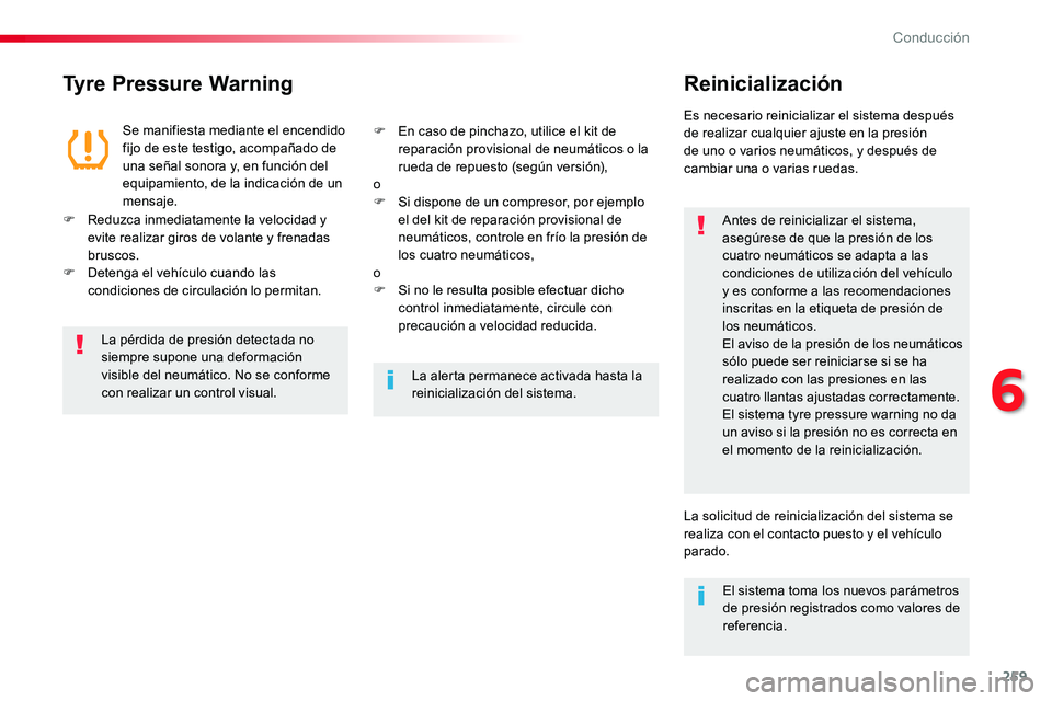 TOYOTA PROACE VERSO 2017 Manual del propietario (in Spanish) 259
ProaceVerso_es_Chap06_conduite_ed01-2016
Tyre Pressure WarningReinicialización
Antes de reinicializar el sistema, asegúrese de que la presión de los cuatro neumáticos se adapta a las condicion TOYOTA PROACE VERSO 2017 Manual del propietario (in Spanish) 259
ProaceVerso_es_Chap06_conduite_ed01-2016
Tyre Pressure WarningReinicialización
Antes de reinicializar el sistema, asegúrese de que la presión de los cuatro neumáticos se adapta a las condicion