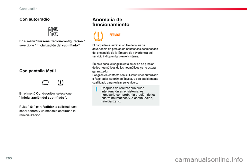 TOYOTA PROACE VERSO 2017  Manual del propietario (in Spanish) 260
ProaceVerso_es_Chap06_conduite_ed01-2016
En el menú Conducción, seleccione  " Inicialización del subinflado ".
Con autorradio
En el menú " Personalización-configuración ", se