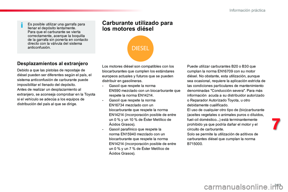 TOYOTA PROACE VERSO 2017 Manual del propietario (in Spanish) 263
ProaceVerso_es_Chap07_info-pratiques_ed01-2016
Carburante utilizado para
los motores diésel
Los motores diésel son compatibles con los biocarburantes que cumplen los estándares europeos actual TOYOTA PROACE VERSO 2017 Manual del propietario (in Spanish) 263
ProaceVerso_es_Chap07_info-pratiques_ed01-2016
Carburante utilizado para
los motores diésel
Los motores diésel son compatibles con los biocarburantes que cumplen los estándares europeos actual
