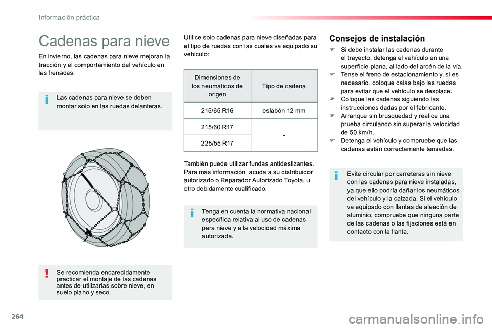 TOYOTA PROACE VERSO 2017 Manual del propietario (in Spanish) 264
ProaceVerso_es_Chap07_info-pratiques_ed01-2016
Cadenas para nieve
En invierno, las cadenas para nieve mejoran la tracción y el comportamiento del vehículo en las frenadas.
Las cadenas para nieve TOYOTA PROACE VERSO 2017 Manual del propietario (in Spanish) 264
ProaceVerso_es_Chap07_info-pratiques_ed01-2016
Cadenas para nieve
En invierno, las cadenas para nieve mejoran la tracción y el comportamiento del vehículo en las frenadas.
Las cadenas para nieve