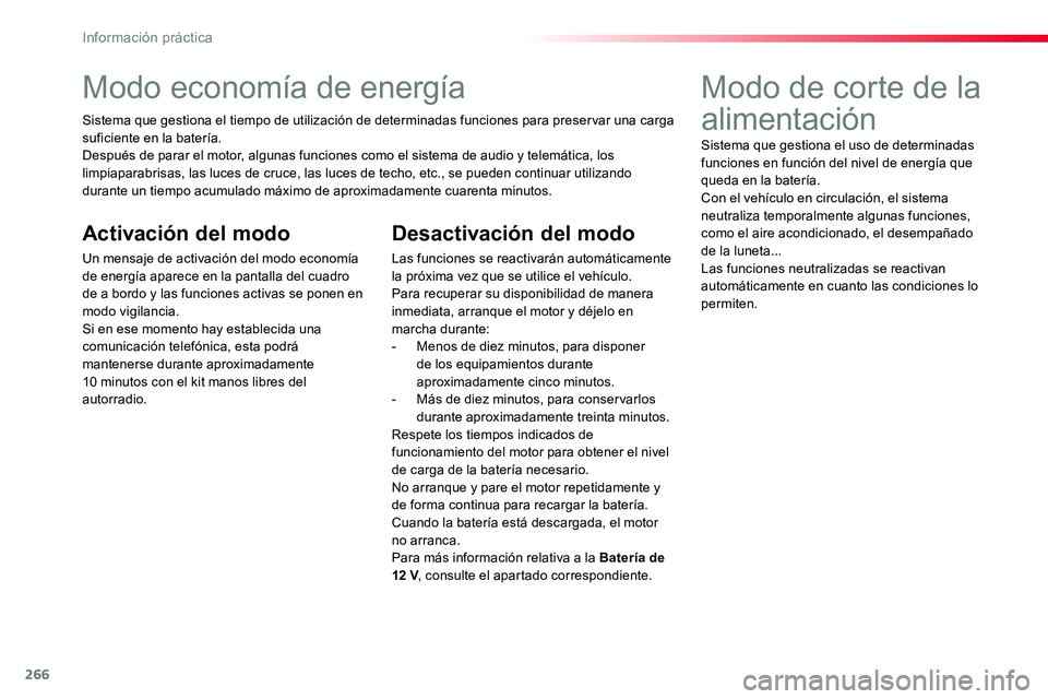 TOYOTA PROACE VERSO 2017 Manual del propietario (in Spanish) 266
ProaceVerso_es_Chap07_info-pratiques_ed01-2016
Modo economía de energía
Sistema que gestiona el tiempo de utilización de determinadas funciones para preservar una carga suficiente en la baterí TOYOTA PROACE VERSO 2017 Manual del propietario (in Spanish) 266
ProaceVerso_es_Chap07_info-pratiques_ed01-2016
Modo economía de energía
Sistema que gestiona el tiempo de utilización de determinadas funciones para preservar una carga suficiente en la baterí